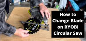 how to change the blade on a ryobi circular saw