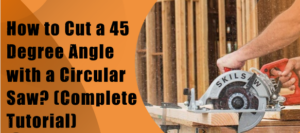 how to make a 45-degree cut with a circular saw